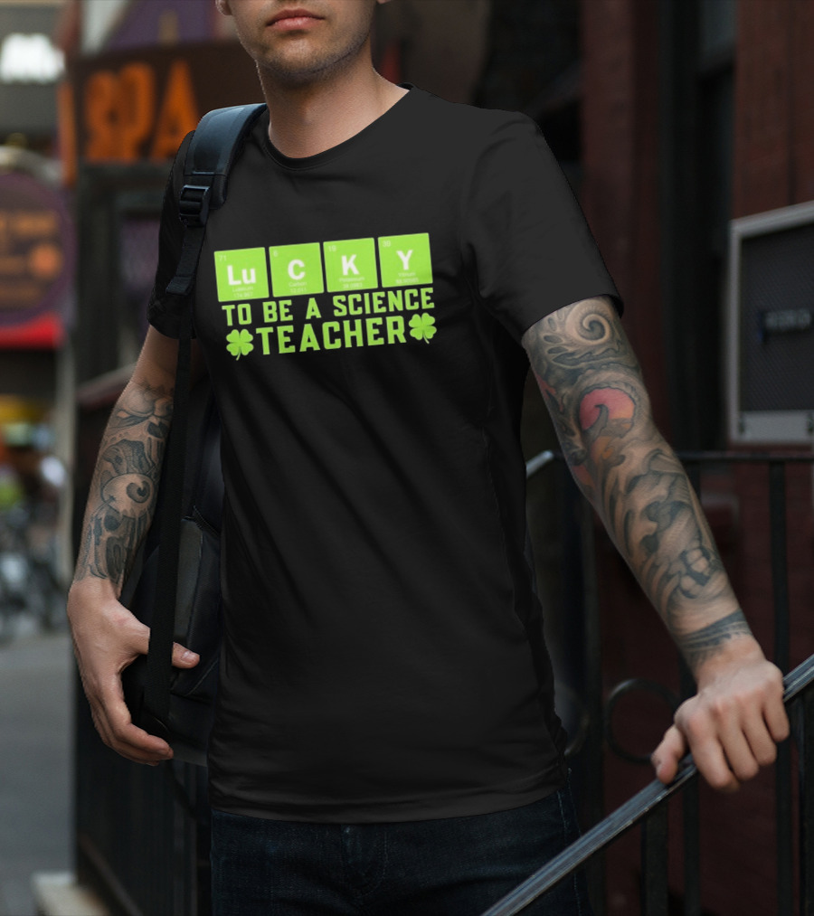 Lucky Periodic Elements To Be A Science Teacher St Patricks Day T-Shirt