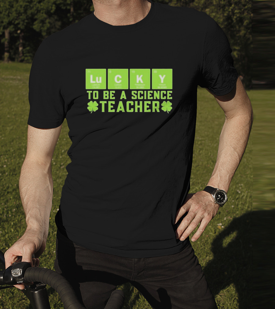 Lucky Periodic Elements To Be A Science Teacher St Patricks Day T-Shirt