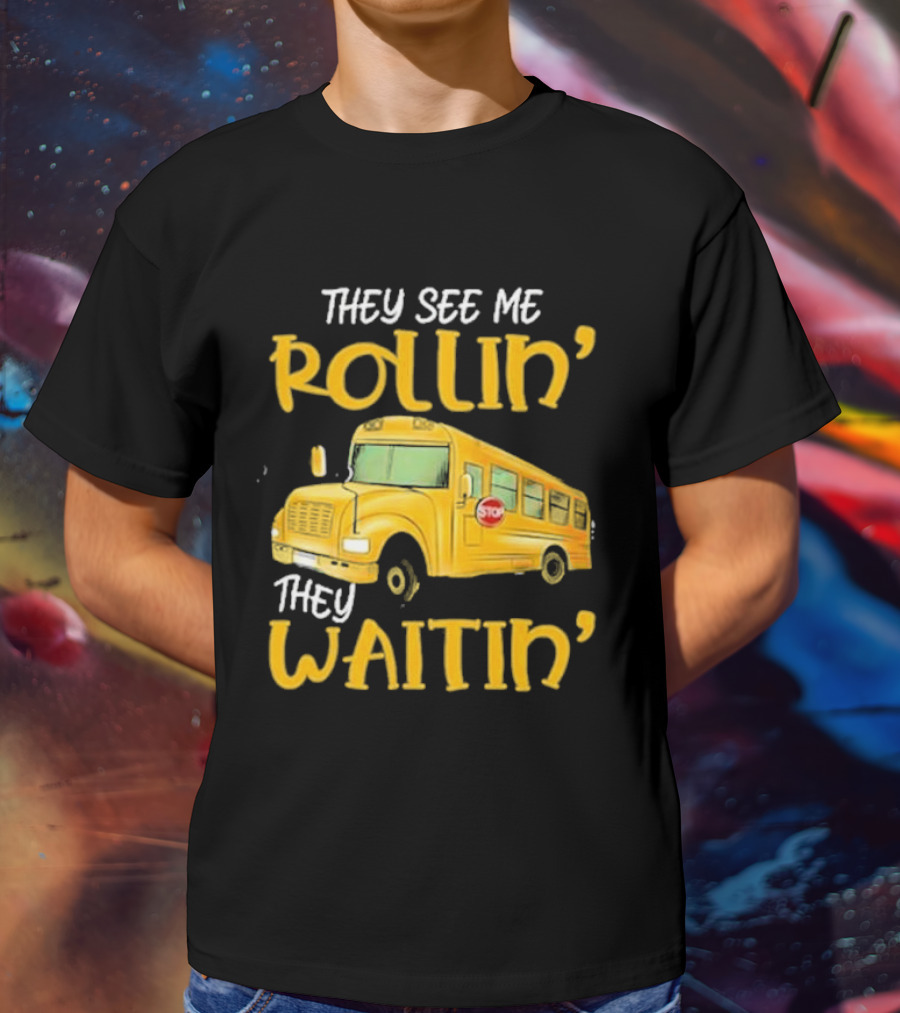 They See Me Rollin' They Waitin' School Bus 2025 T-Shirt