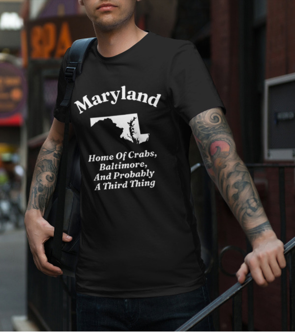 Maryland Home Of Crabs Baltimore And Probably A Third Thing Map Silhouette T-Shirt