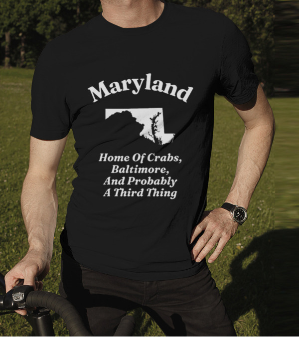 Maryland Home Of Crabs Baltimore And Probably A Third Thing Map Silhouette T-Shirt