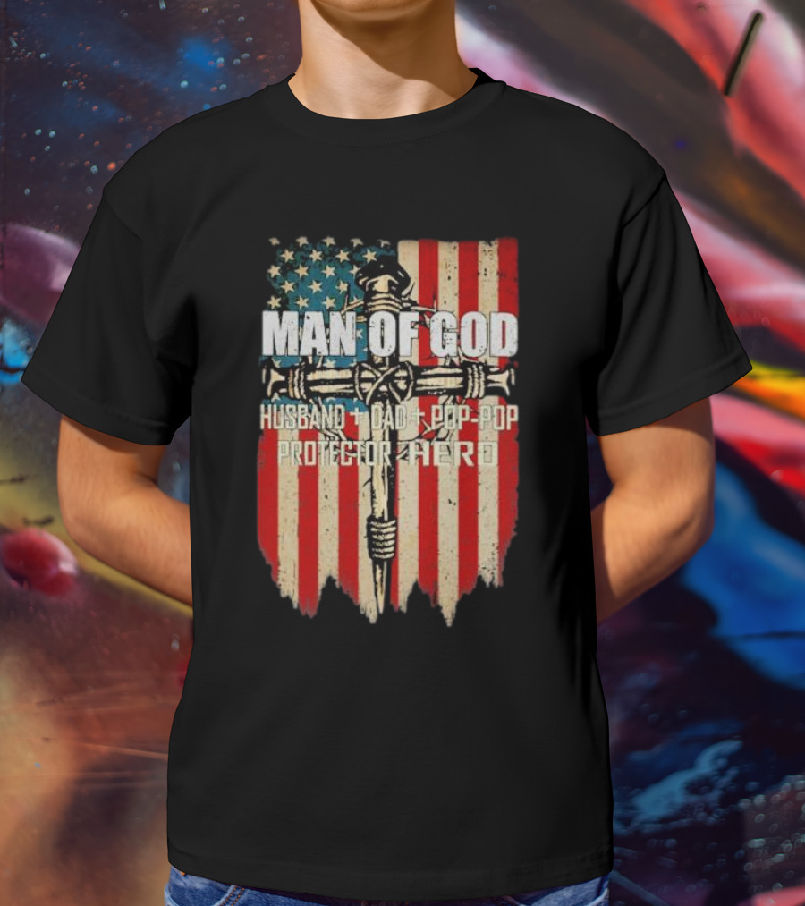 Man Of God Husband Dad Pop-Pop Protector Hero American Flag Cross T-Shirt