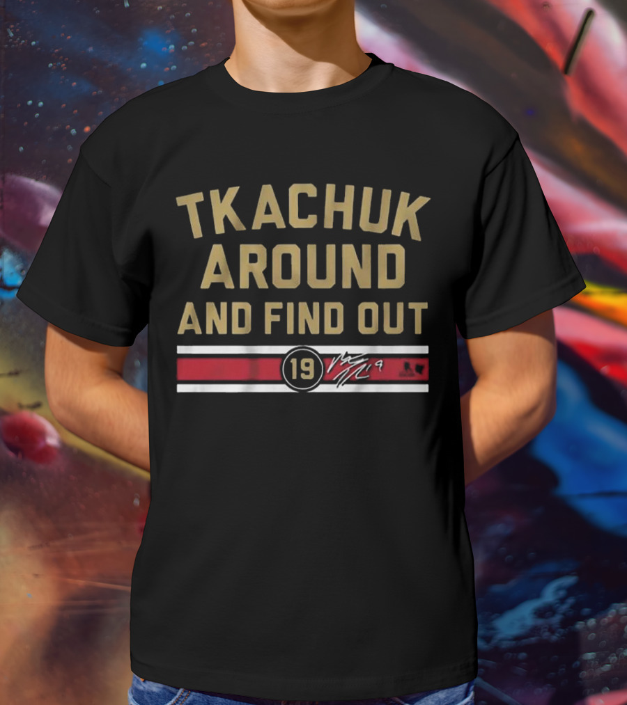 Tkachuk Around And Find Out 19 Florida Hockey T-Shirt