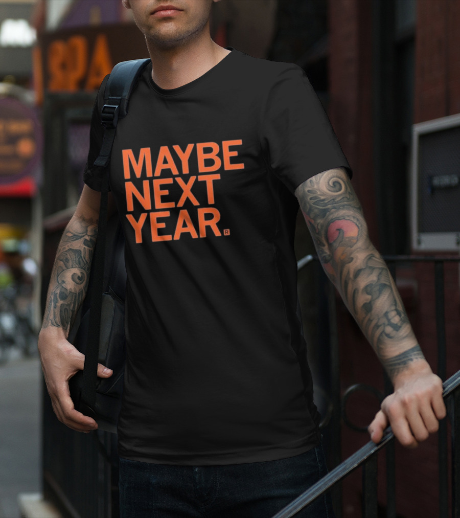 MAYBE NEXT YEAR Orange Bold Text T-Shirt