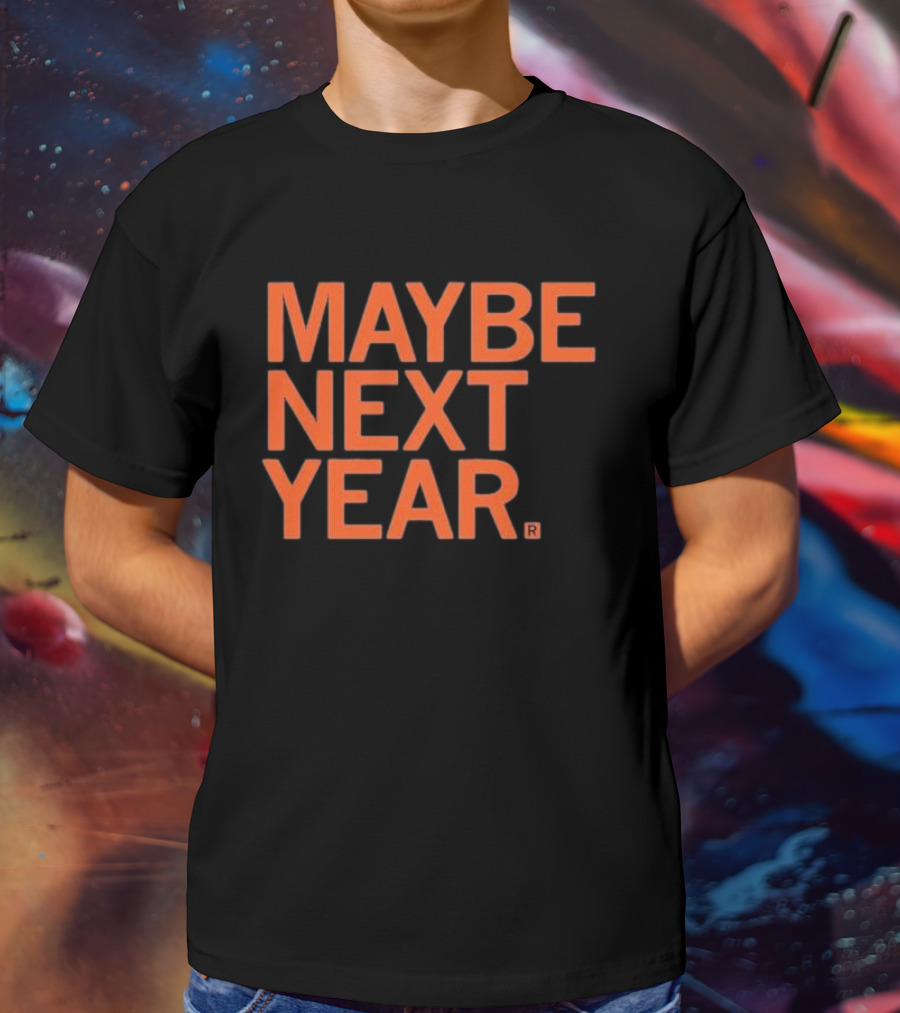 MAYBE NEXT YEAR Orange Bold Text T-Shirt