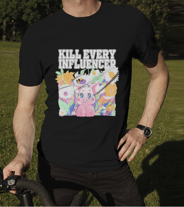 Kill Every Influencer Cute Pig Surrounded By Colorful Flowers T-Shirt