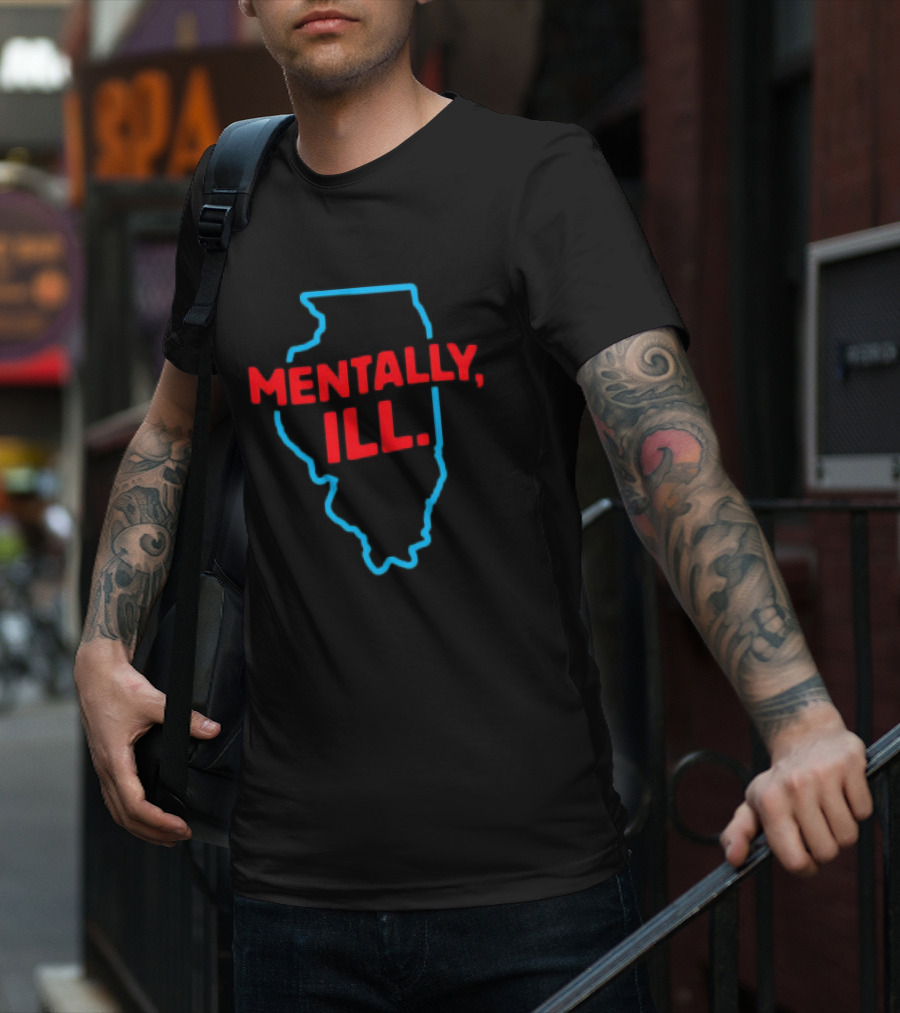 Mentally ILL Illinois State Outline T-Shirt