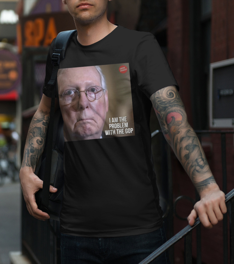 Mitch McConnell Liberal Privilege I Am The Problem With The GOP T-Shirt