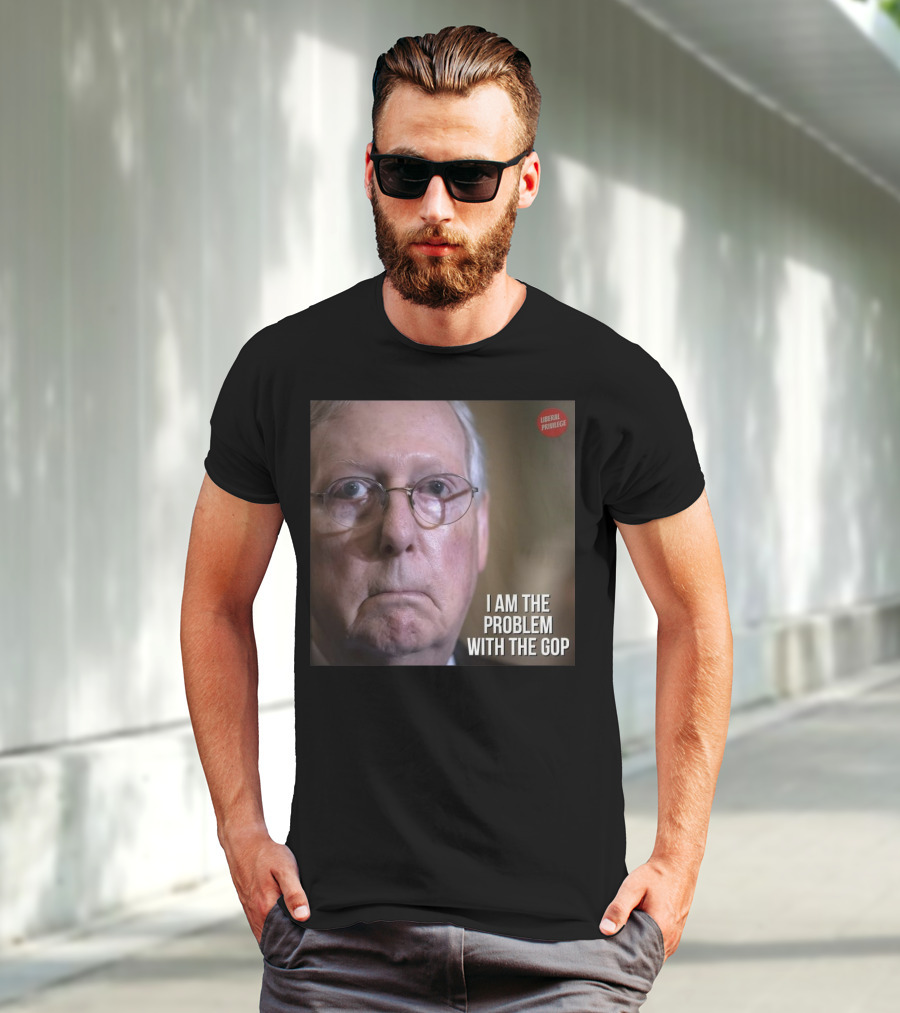 Mitch McConnell Liberal Privilege I Am The Problem With The GOP T-Shirt