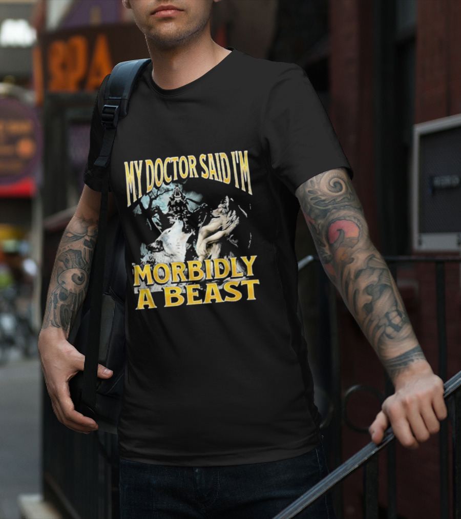 My Doctor Said I'm Morbidly A Beast Wolf T-Shirt