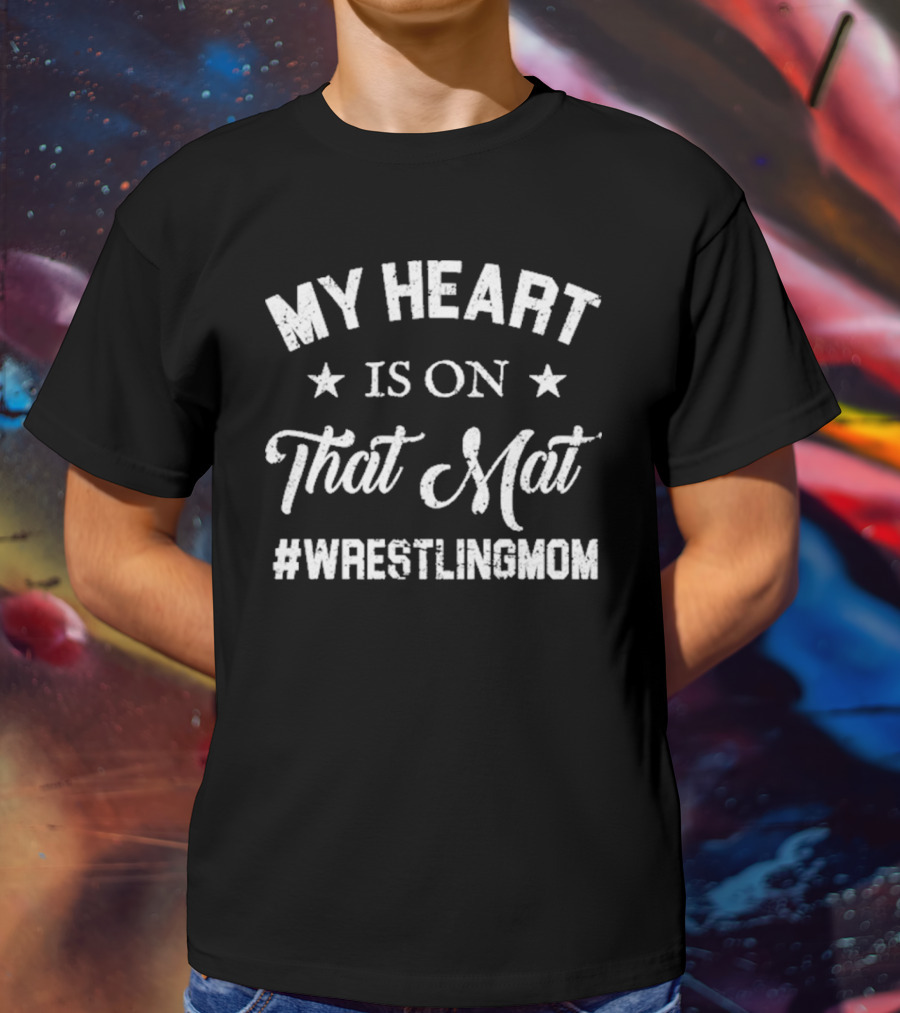 My Heart Is On That Mat #WrestlingMom T-Shirt
