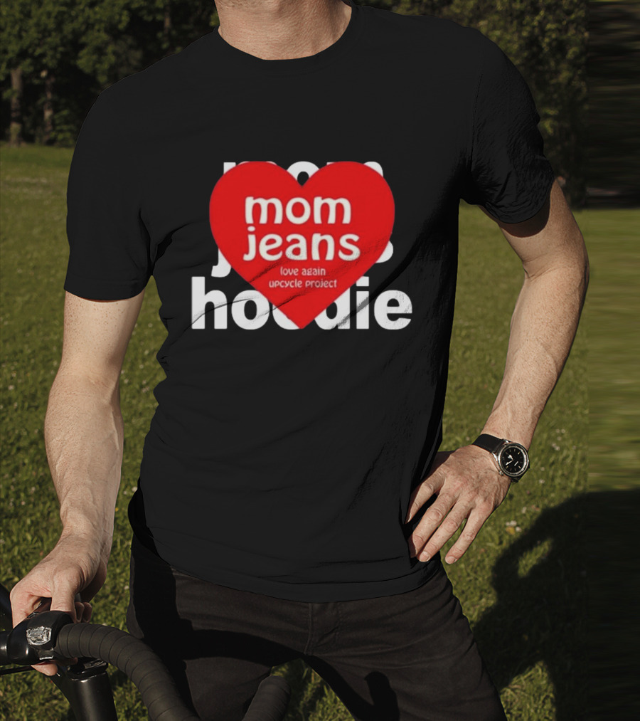 Mom Jeans Love Again Upcycle Project T-Shirt