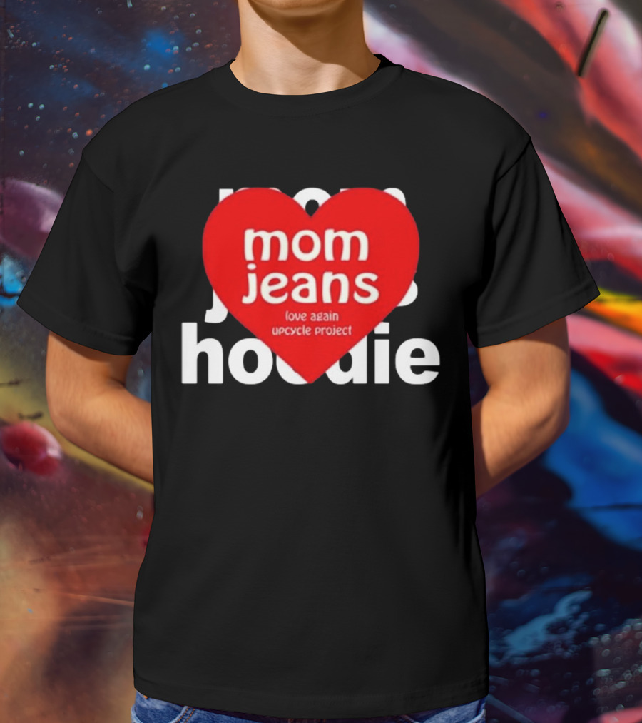Mom Jeans Love Again Upcycle Project T-Shirt