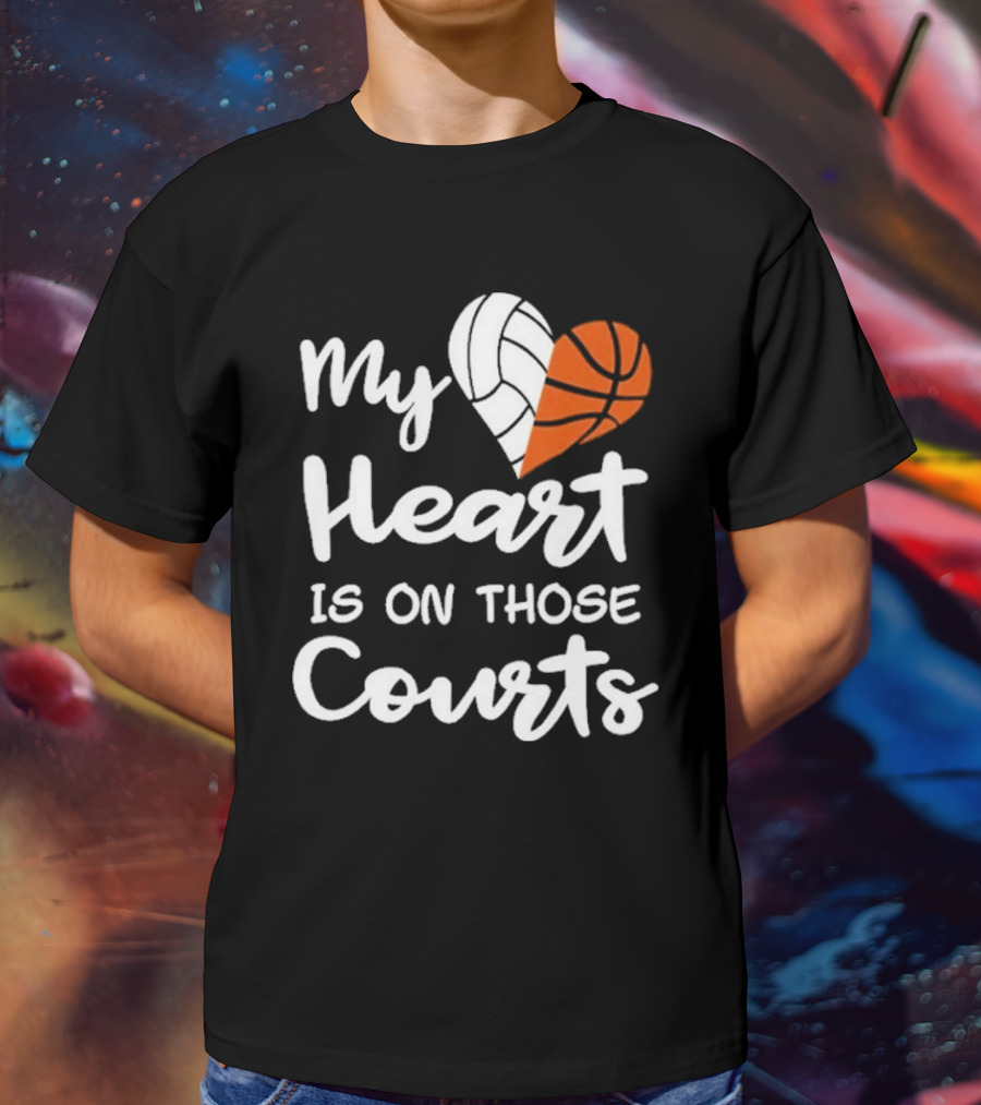 My Heart Is On Those Courts Volleyball Basketball T-Shirt