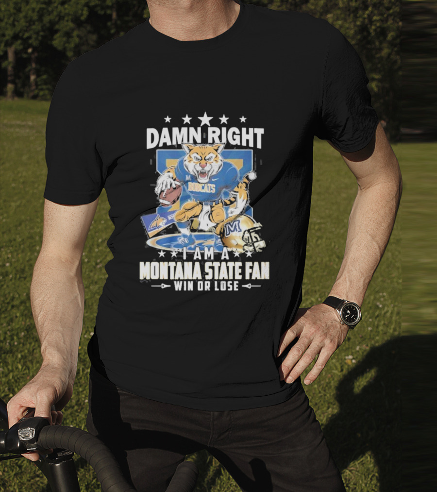 Damn Right I Am A Montana State Fan Bobcats Win Or Lose T-Shirt