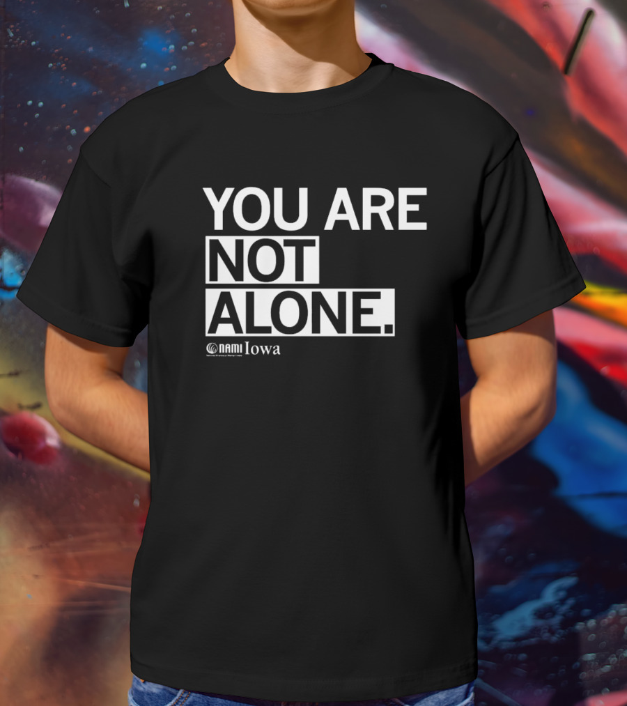 YOU ARE NOT ALONE NAMI Iowa T-Shirt