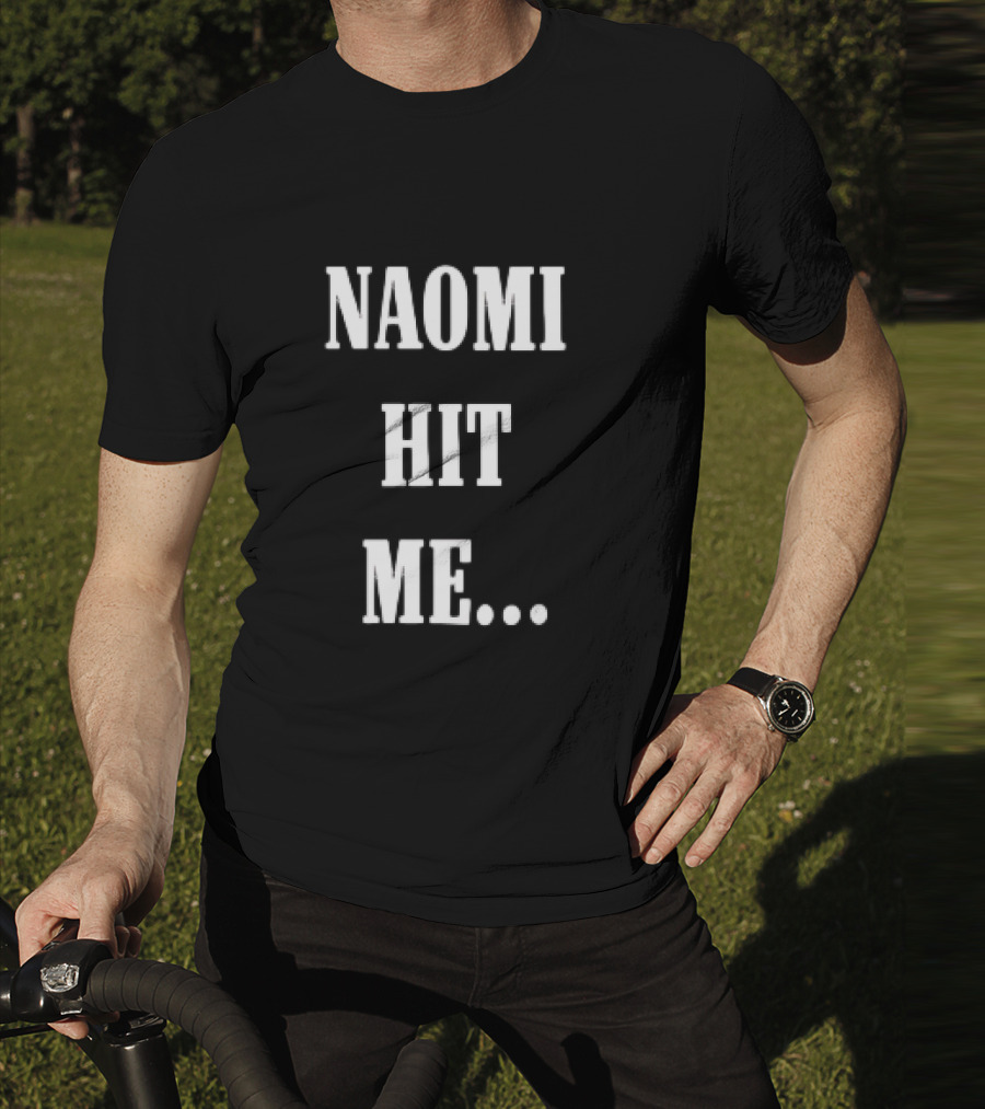 Naomi Hit Me Statement Text T-Shirt