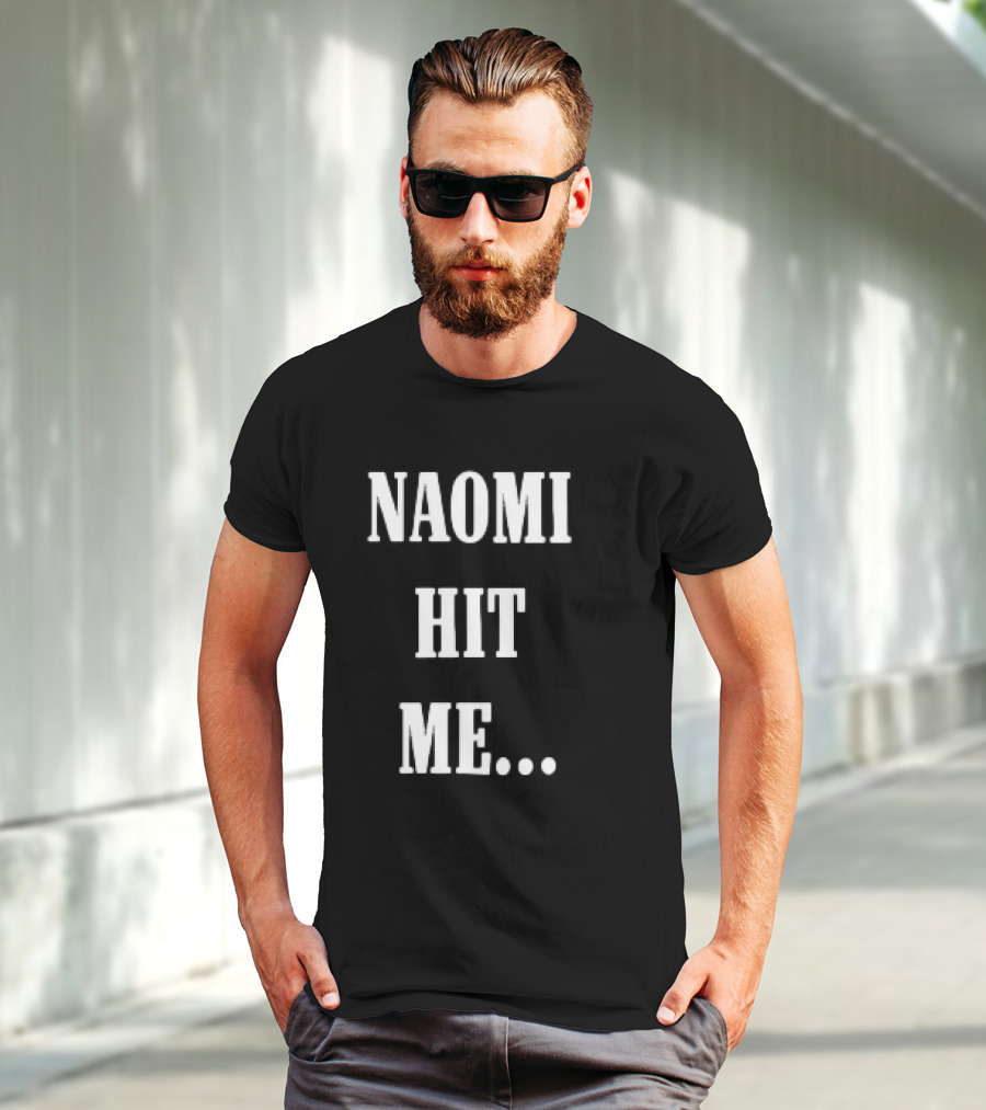 Naomi Hit Me Statement Text T-Shirt