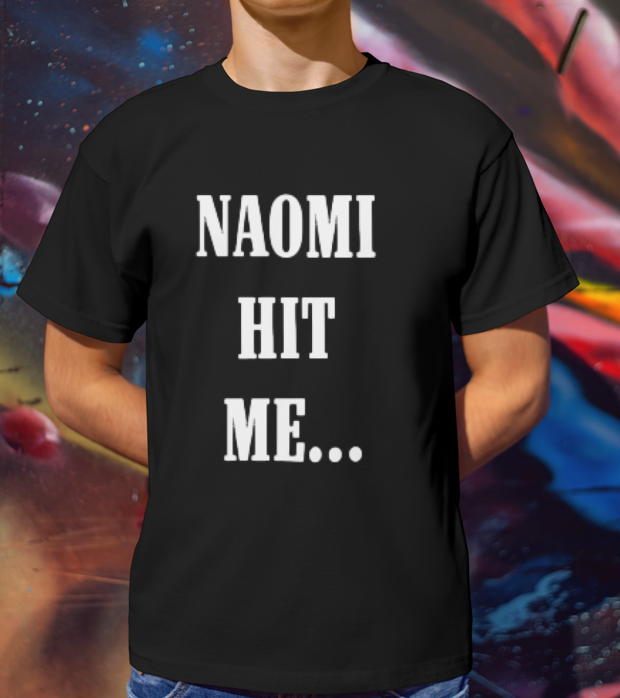 Naomi Hit Me Statement Text T-Shirt
