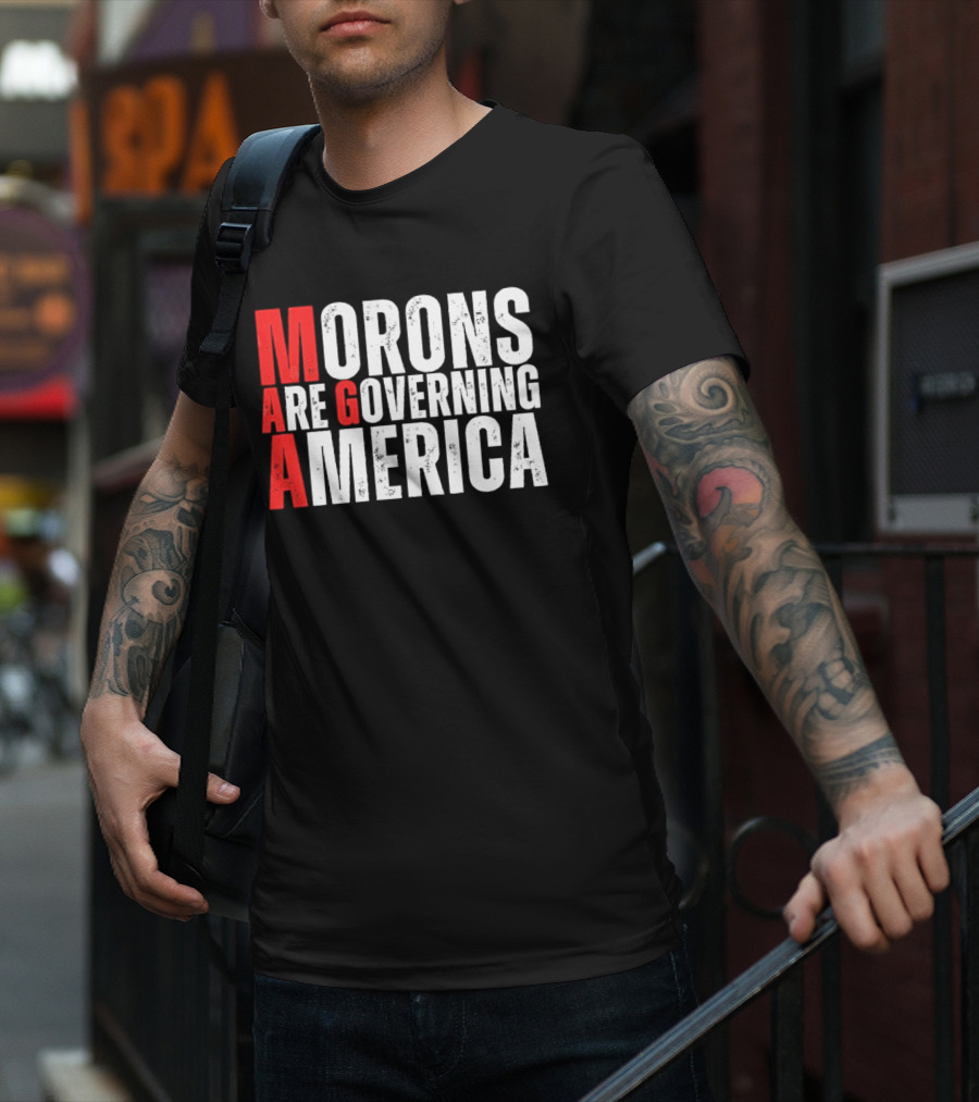 Morons Are Governing America M A G A Bold Statement T-Shirt