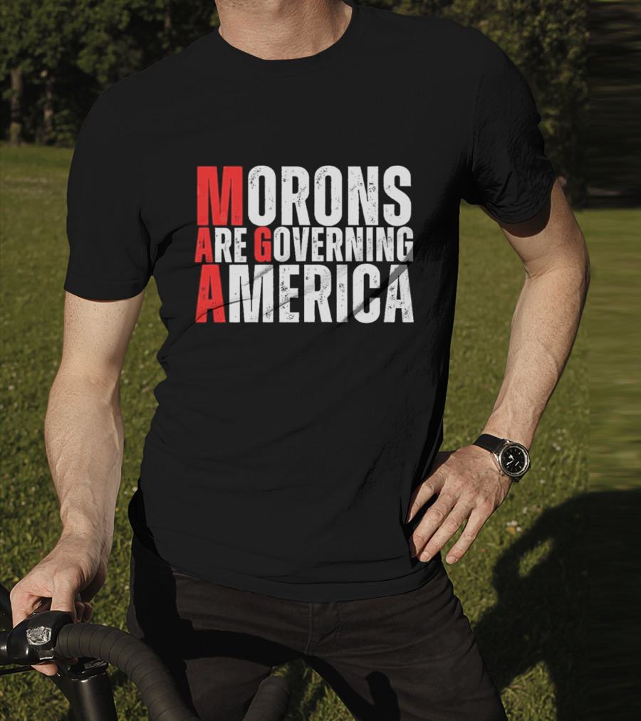 Morons Are Governing America M A G A Bold Statement T-Shirt