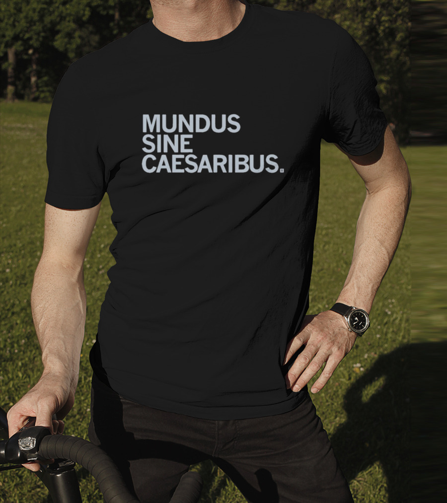 Mundus Sine Caesaribus Latin Phrase Apparel T-Shirt