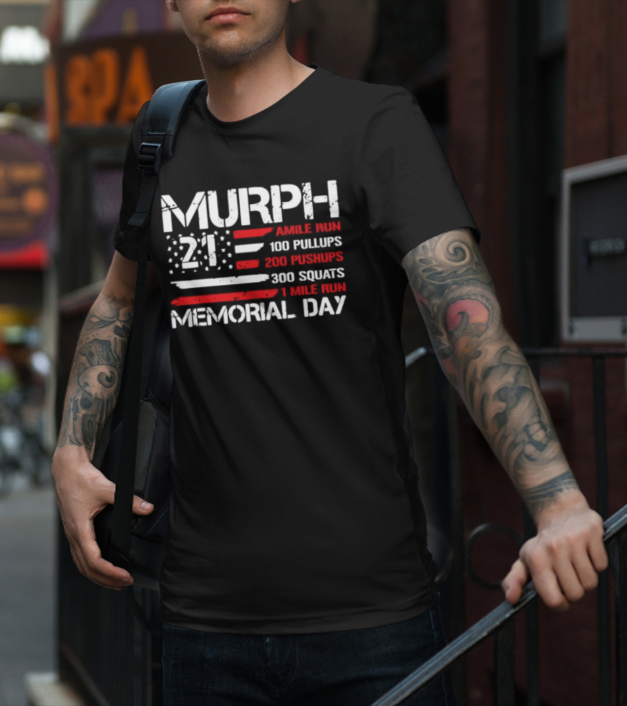 Murph 21 Memorial Day Workout Tribute 1 Mile Run 100 Pullups 200 Pushups 300 Squats T-Shirt