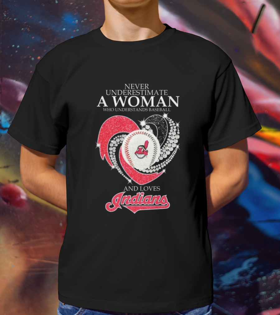 Never Underestimate A Woman Who Understands Baseball And Loves Indians Heart 2025 T-Shirt