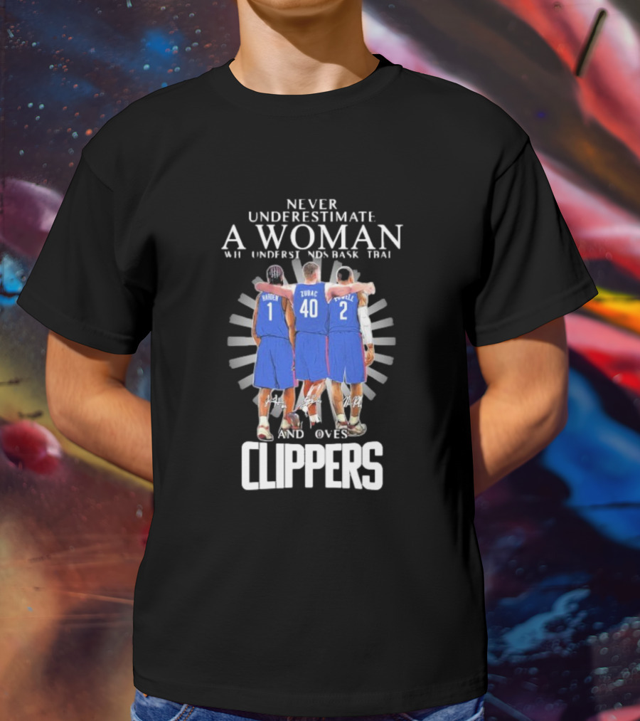 Never Underestimate A Woman Who Understands Basketball And Loves Clippers Harden Zubac Powell T-Shirt