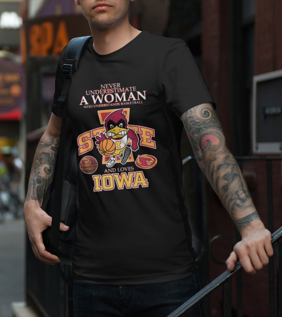 Never Underestimate A Woman Who Understands Basketball And Loves Iowa State Cyclones Mascot T-Shirt