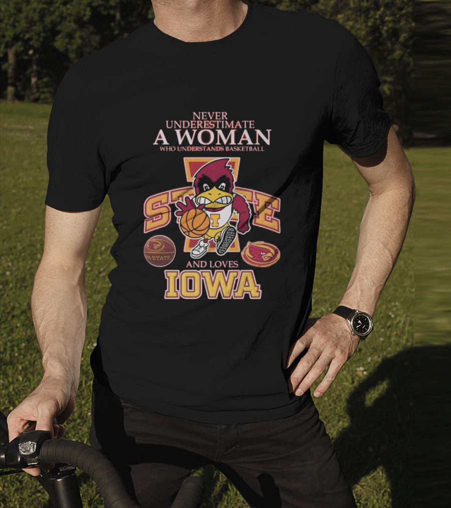 Never Underestimate A Woman Who Understands Basketball And Loves Iowa State Cyclones Mascot T-Shirt