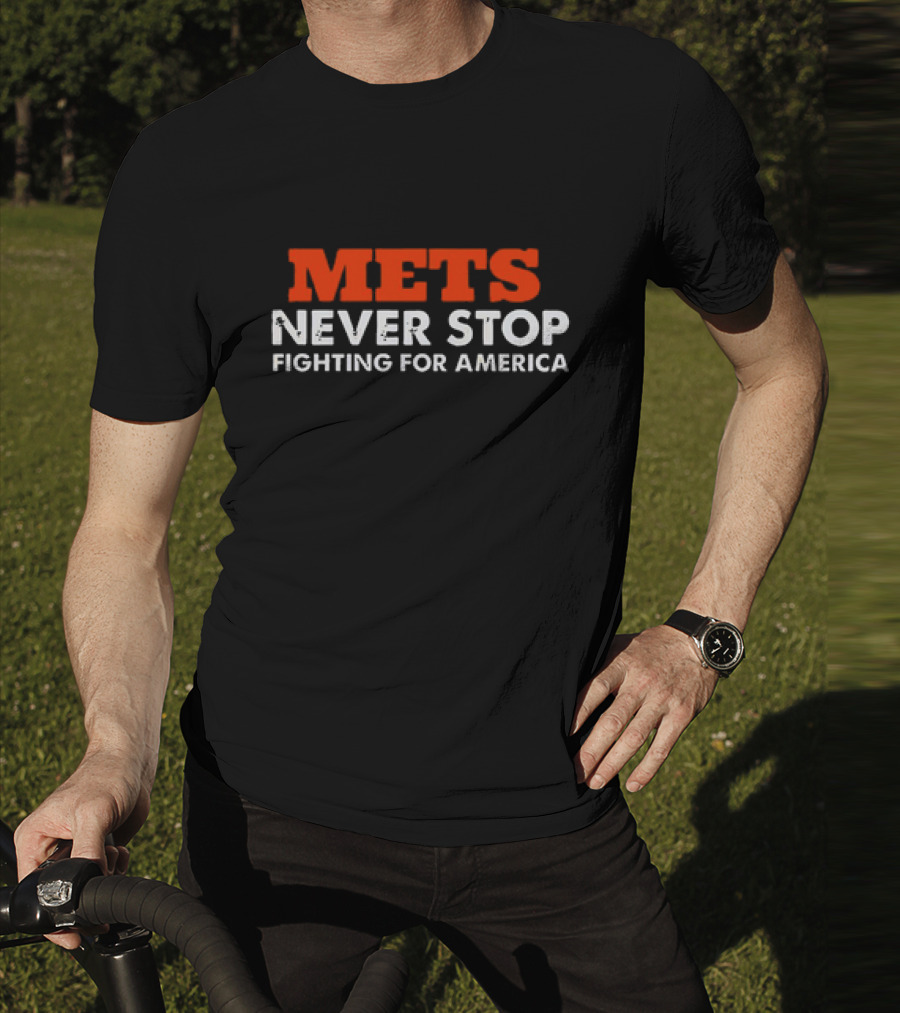 Mets Never Stop Fighting For America T-Shirt