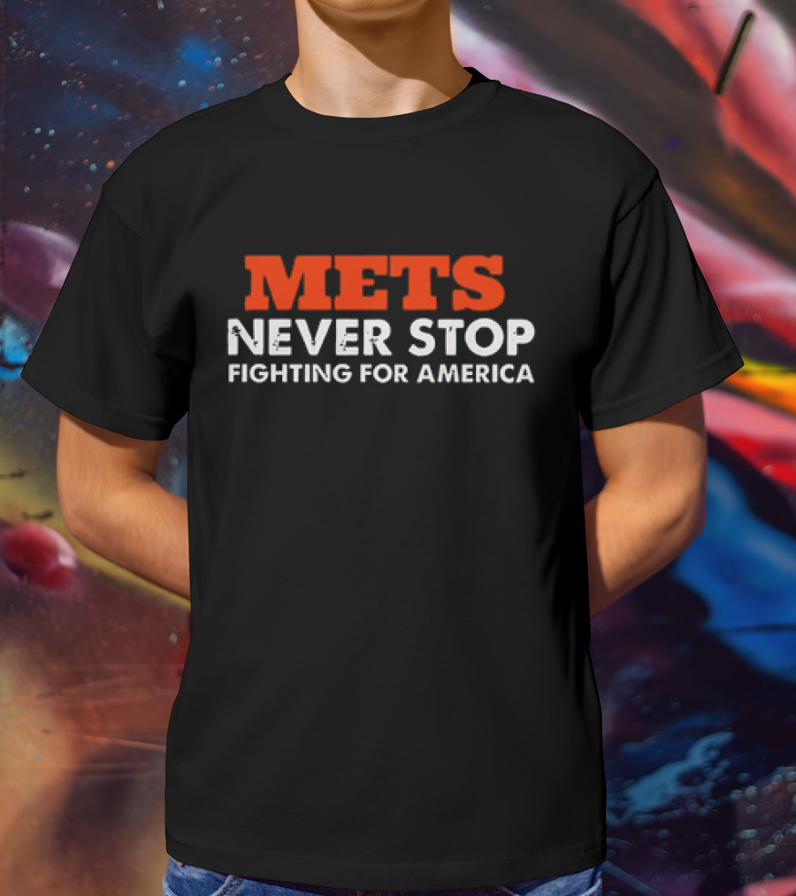 Mets Never Stop Fighting For America T-Shirt