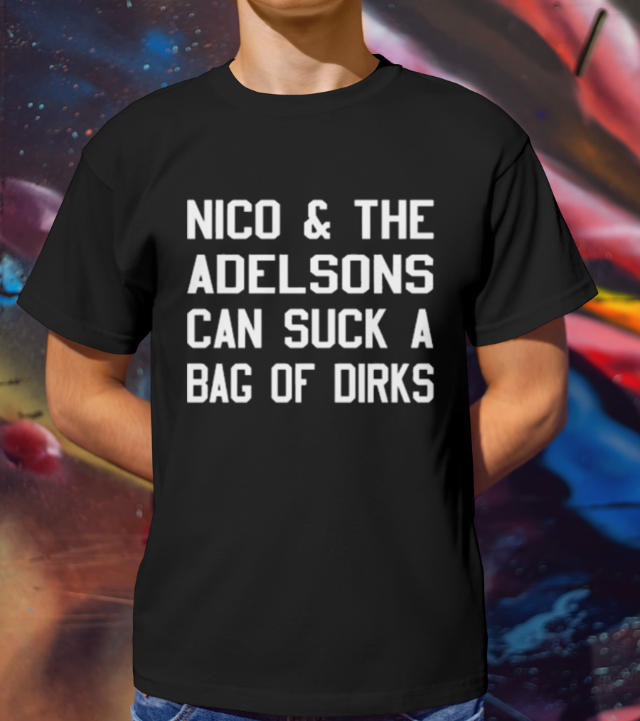 Nico & The Adelsons Can Suck A Bag Of Dirks T-Shirt