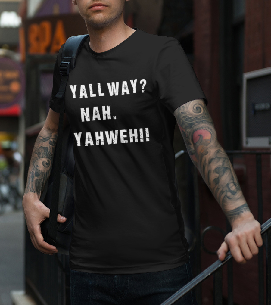 Nijxh Yall Way Nah Yahweh Drip Style Nike Inspired Text T-Shirt