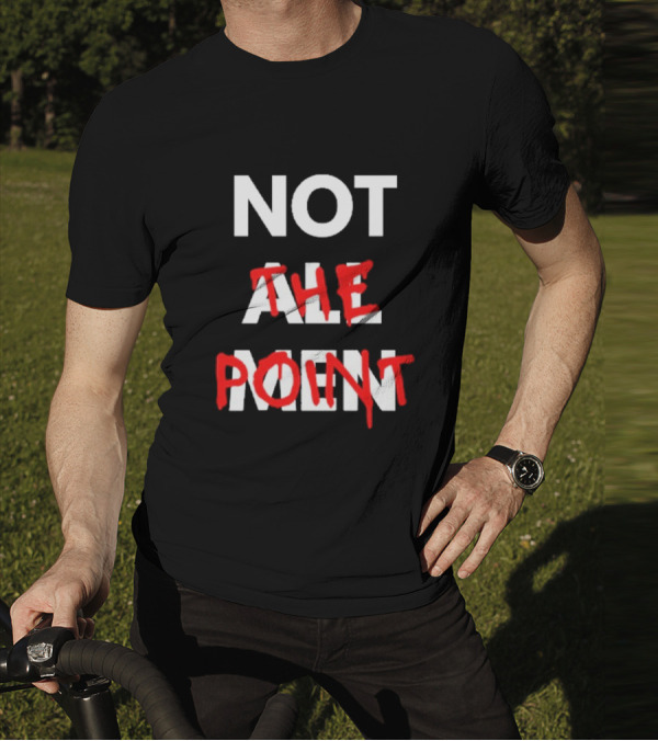 Not All Men Not The Point Bold Red Emphasis T-Shirt