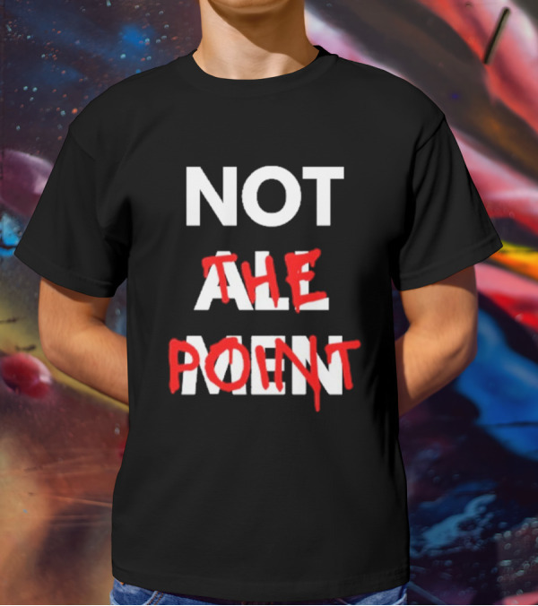 Not All Men Not The Point Bold Red Emphasis T-Shirt