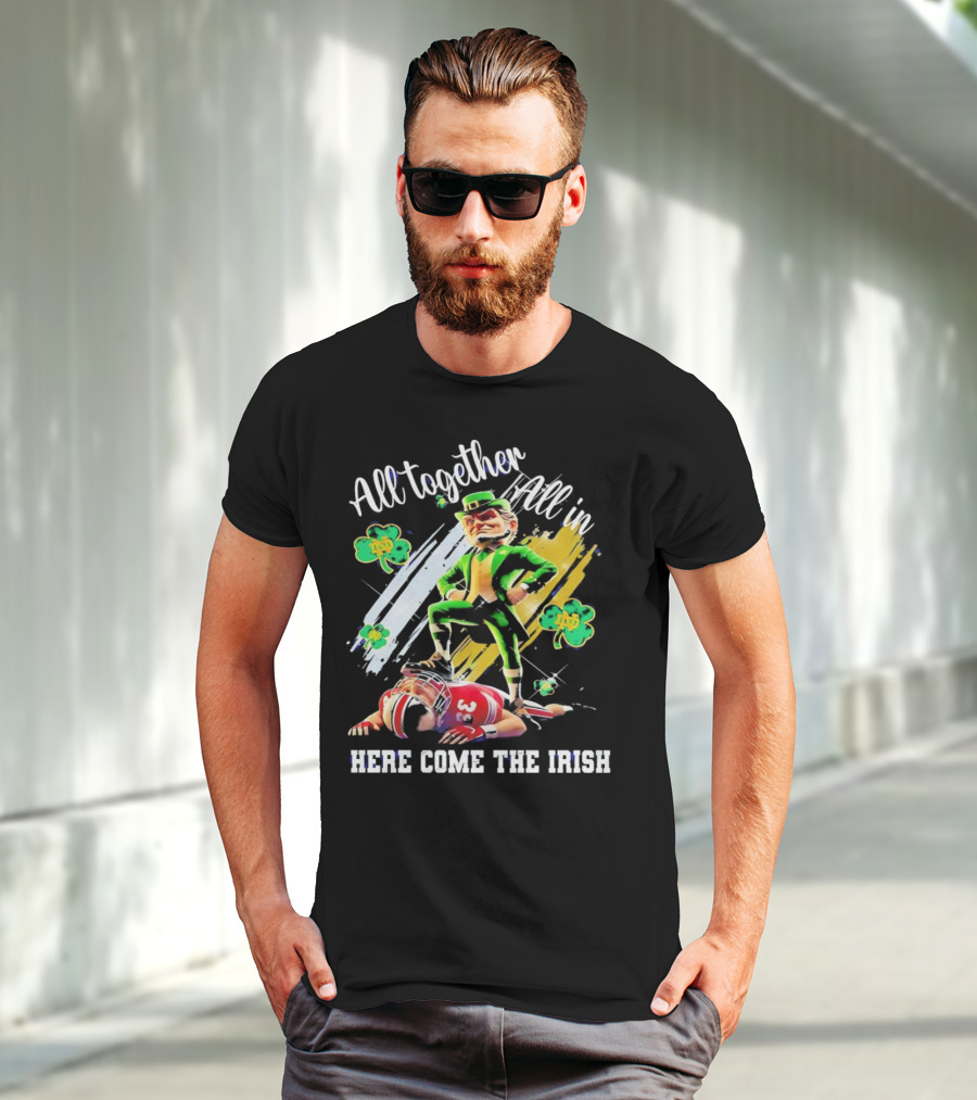 All Together All In Here Come The Irish Notre Dame Fighting Irish Mascot T-Shirt