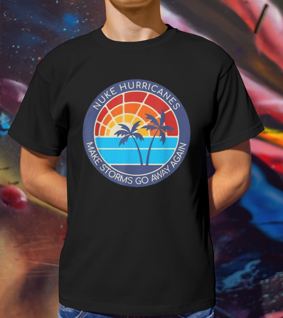 Nuke Hurricanes Make Storms Go Away Again Retro Sunset Palms T-Shirt