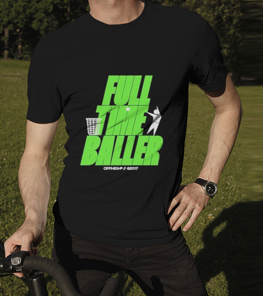 Full Time Baller Offhigh Basketball Silhouette T-Shirt