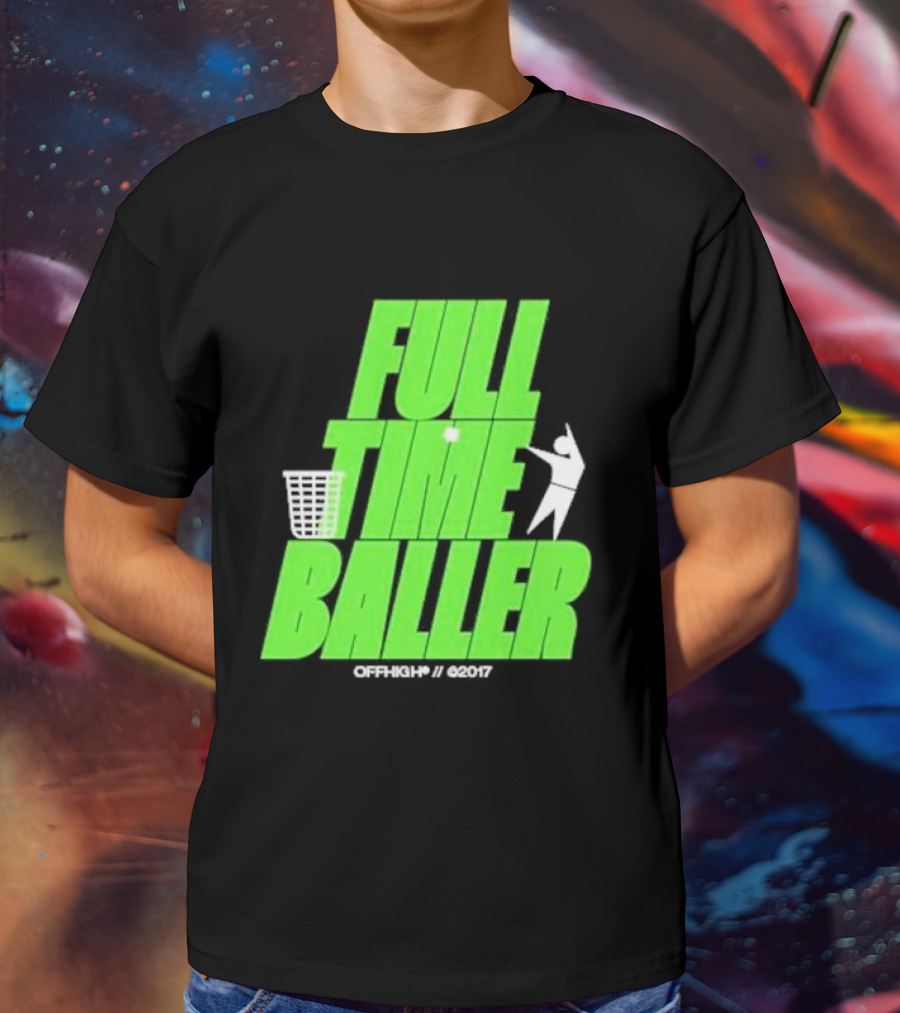 Full Time Baller Offhigh Basketball Silhouette T-Shirt