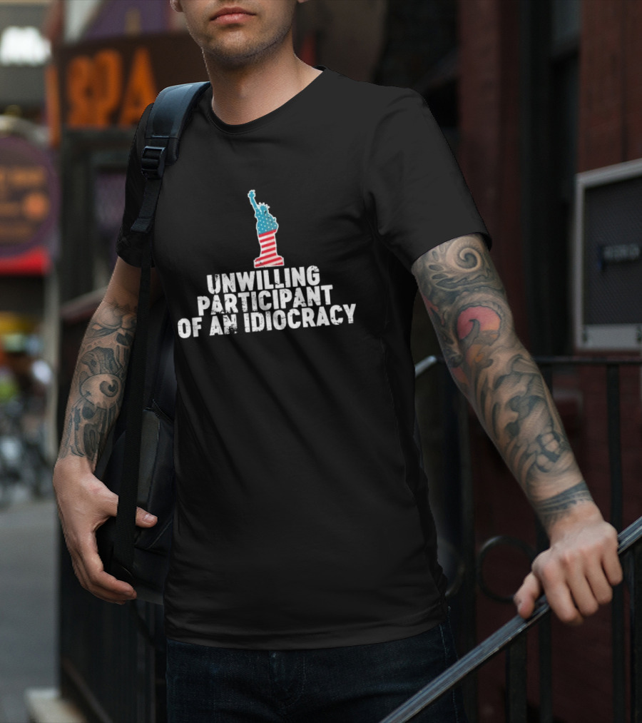 Unwilling Participant Of An Idiocracy Statue Liberty American Flag Design T-Shirt