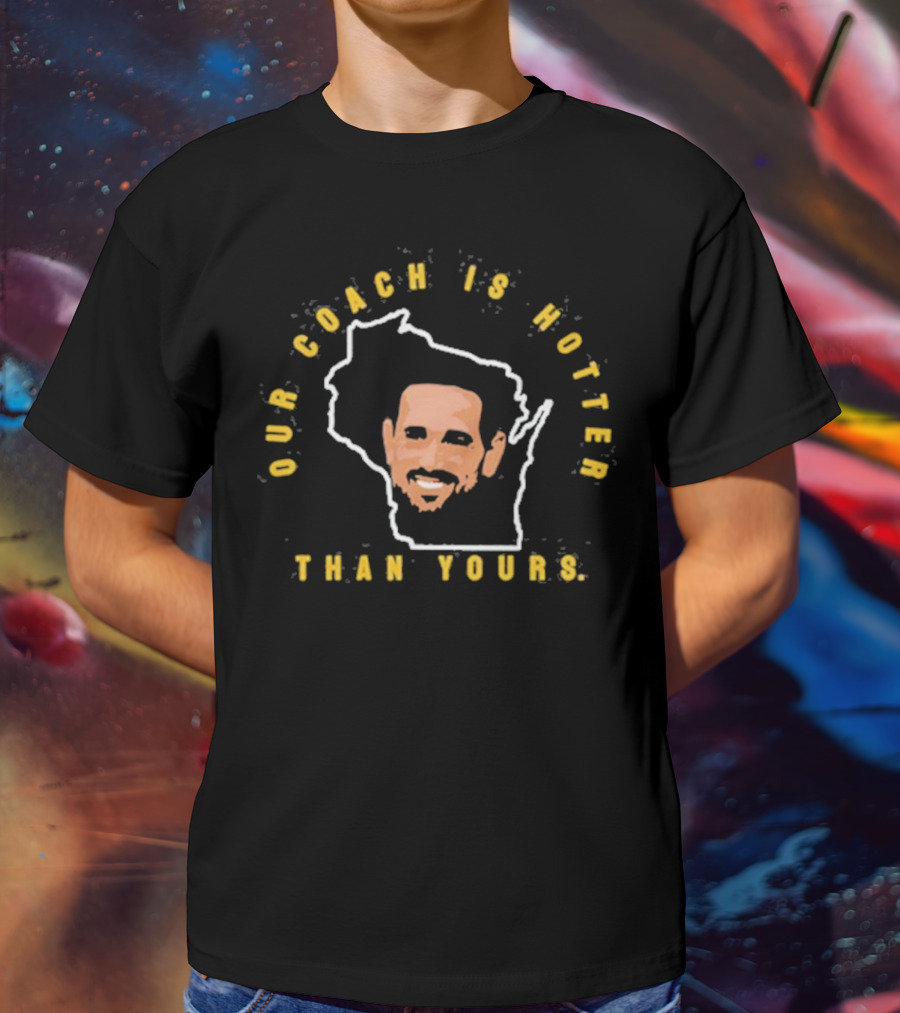 Our Coach Is Hotter Than Yours Wisconsin Outline Face Design T-Shirt