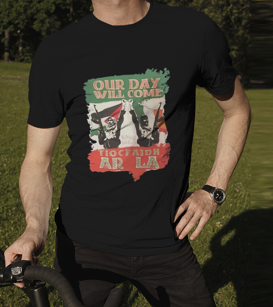 Our Day Will Come Tiocfaidh Ar La Flag Raised Fist T-Shirt
