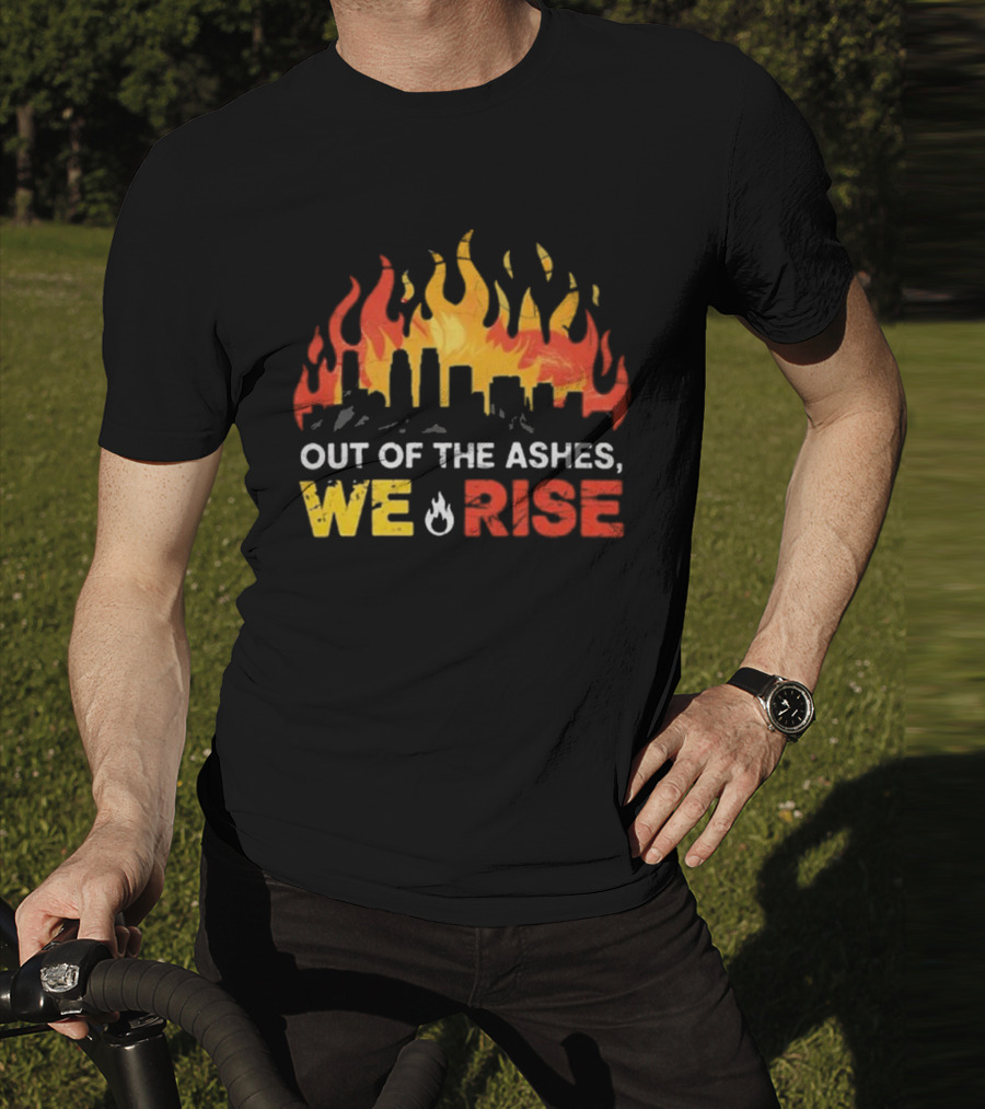 LA Strong Out Of The Ashes We Rise Flames And Skyline T-Shirt