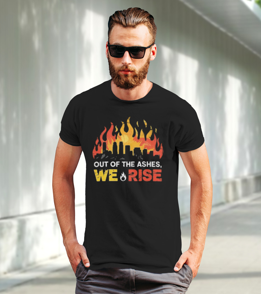 LA Strong Out Of The Ashes We Rise Flames And Skyline T-Shirt