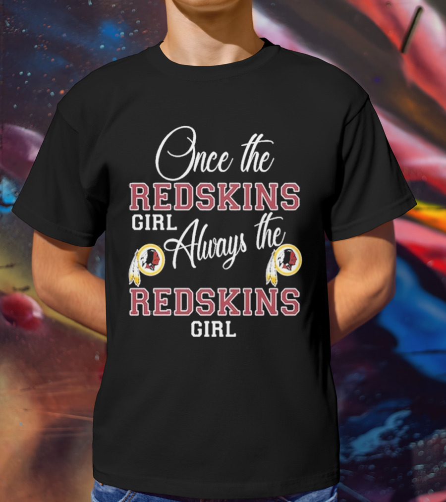 Once The Redskins Girl Always The Redskins Girl 2D Limited Edition T-Shirt