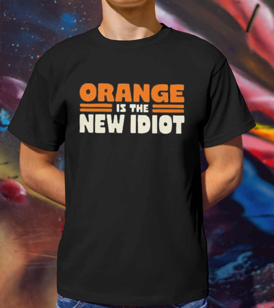Orange Is The New Idiot T-Shirt