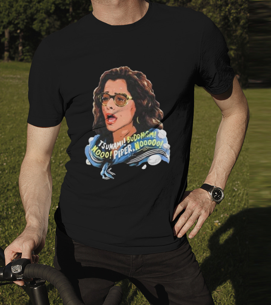 Parker Posey Tsunami Buddhism Nooo Piper Nooooo T-Shirt