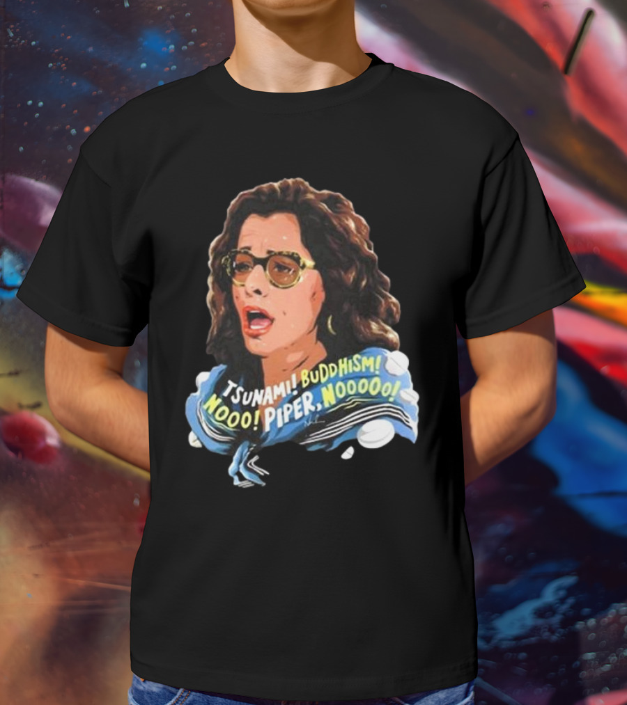 Parker Posey Tsunami Buddhism Nooo Piper Nooooo T-Shirt